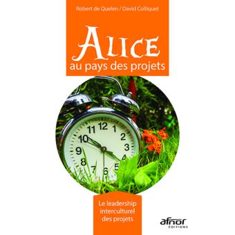 Couverture du livre "Alice au pays des projets, le leadership intercuturel des projets" par Robert de Quelen et David Colliquet, éditions de l'AFNOR, 2017. (Copyright : AFNOR)