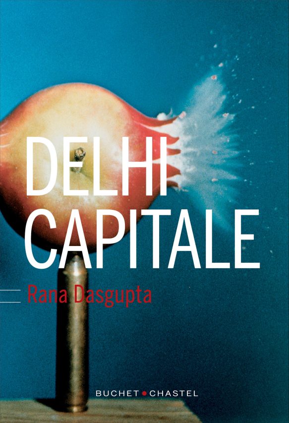 Couverture du roman "Delhi Capitale" par Rana Dasgupta. (Crédit : DR)